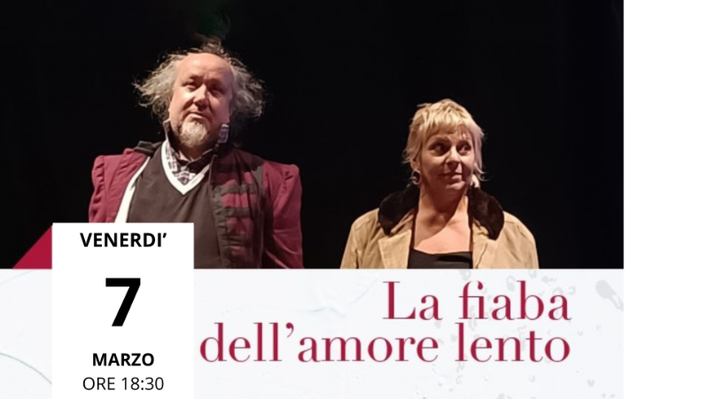 VENERDI’ 7 MARZO ORE 18.30 FIABA DELL'AMORE LENTO